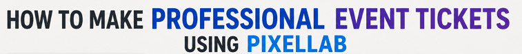 How to Make Professional Event Tickets Using PixelLab